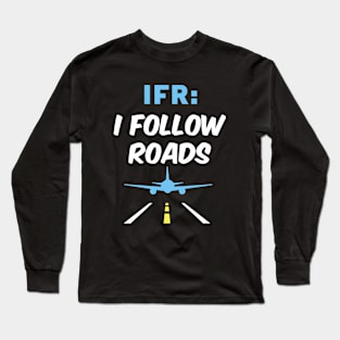 I Follow Roads IFR Aviation Day Funny Pilot Airplane Long Sleeve T-Shirt